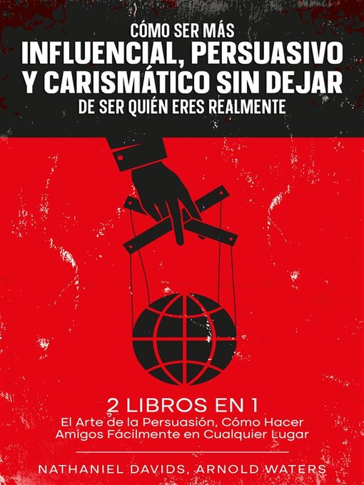 Title details for Cómo Ser más Influencial, Persuasivo y Carismático sin Dejar de Ser Quién Eres Realmente by Nathaniel Davids - Available